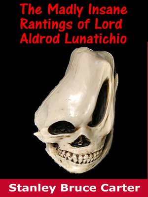 cover image of The Madly Insane Rantings of Lord Aldrod Lunatichio